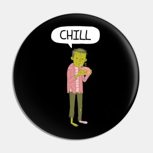 Chill! Zombie Man Pin