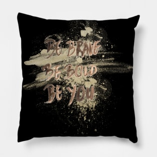 Be brave T shirt Inspirational Pillow