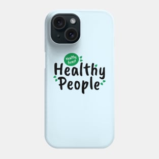 Healthy Forest, Healty People Phone Case