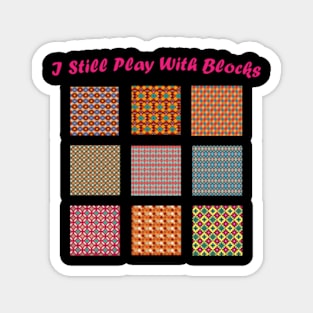 I Still Play With Blocks Quilt Funny Quilting Quilt Patterns Magnet