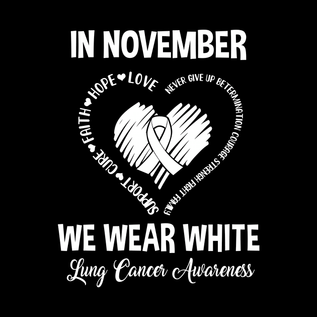 In November We Wear White Lung Cancer Awareness Hope Love Faith by Marks Kayla