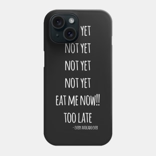 Not Yet...Eat Me Now! Too Late! Phone Case