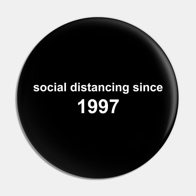 Social Distancing Since 1997 Pin by Sthickers