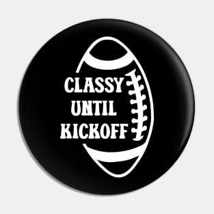 Classy Until Kickoff Football Game Day, Women Football Pin