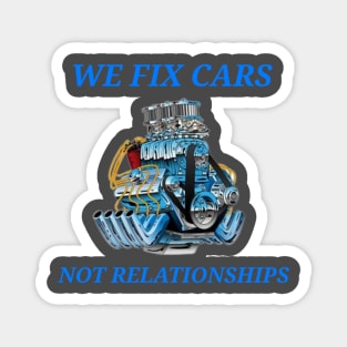 We Fix Cars, Not Relationships Mechanic Magnet