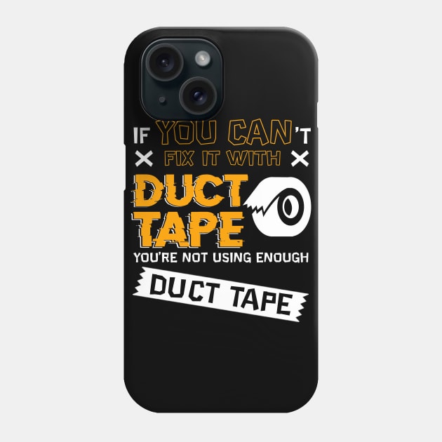 If You Cant Fix It With Duct Tape You're Not Using Enough Duct Tape Phone Case by blimbercornbread