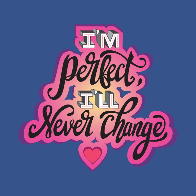 I'm perfect I'll never change! by Nicole Byer 