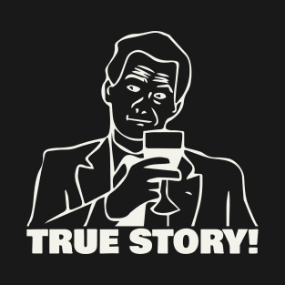 True Story T-Shirt