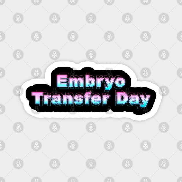 Embryo Transfer Day Embryo Transfer Day TeePublic