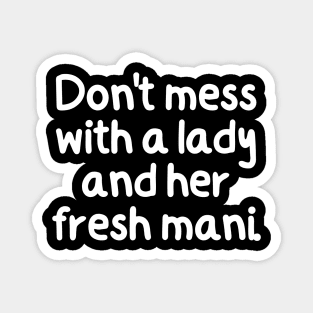 Don't mess with a lady and her fresh mani! Magnet