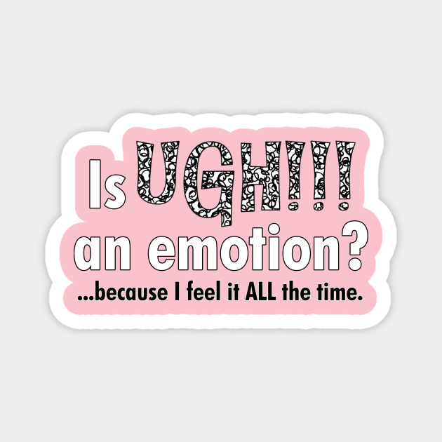 Is UGH!!! an emotion? Magnet by cdclocks