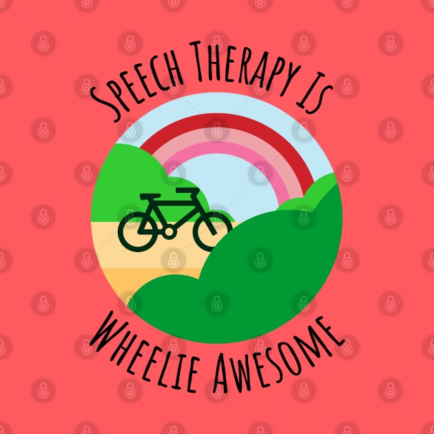 Speech Therapy Is Wheelie Awesome - Speech Language Pathology by GasparArts