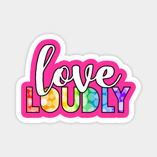 Love Loudly Magnet