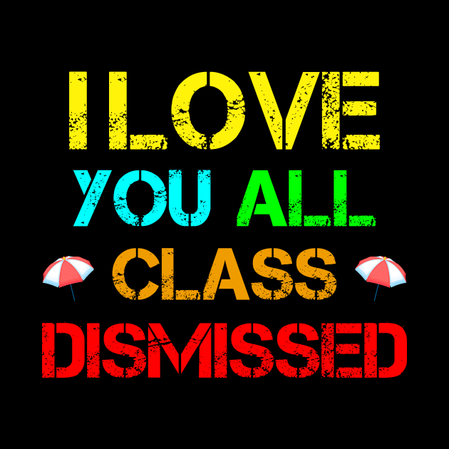 I Love You All Class Dismissed by CoolandCreative