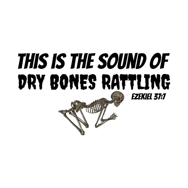 Dry Bones Rattling Ezekiel 377 Christian Design Dry Bones TShirt
