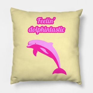 Feelin dolphintastic - cute & funny dolphin pun Pillow