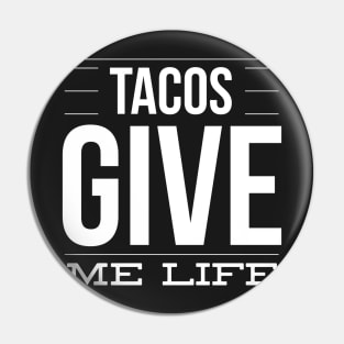 Tacos Give Me Life – Fun Mexican Food Taco Lover Pin