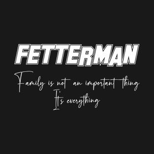 Fetterman Second Name, Fetterman Family Name, Fetterman Middle Name T-Shirt