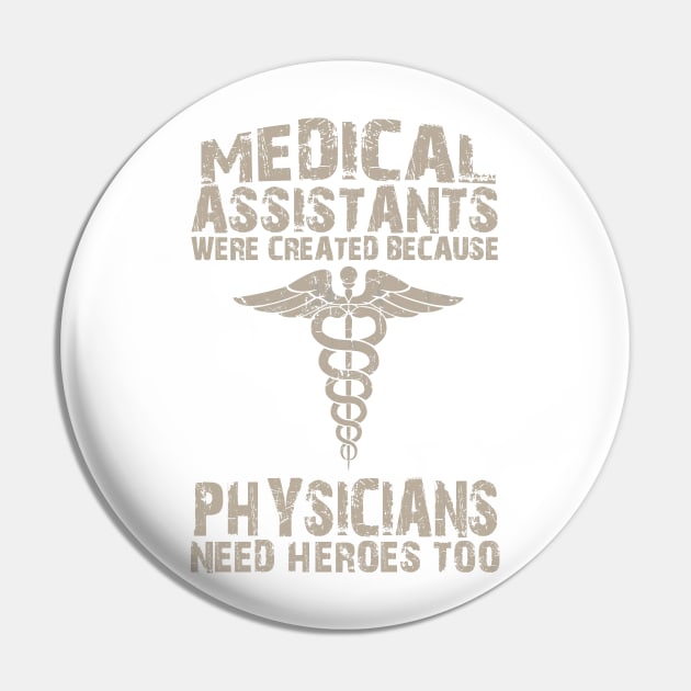 Medical Assistants Were Created Because Physicians Need Heroes Too - Tshirts & Accessories Pin by morearts