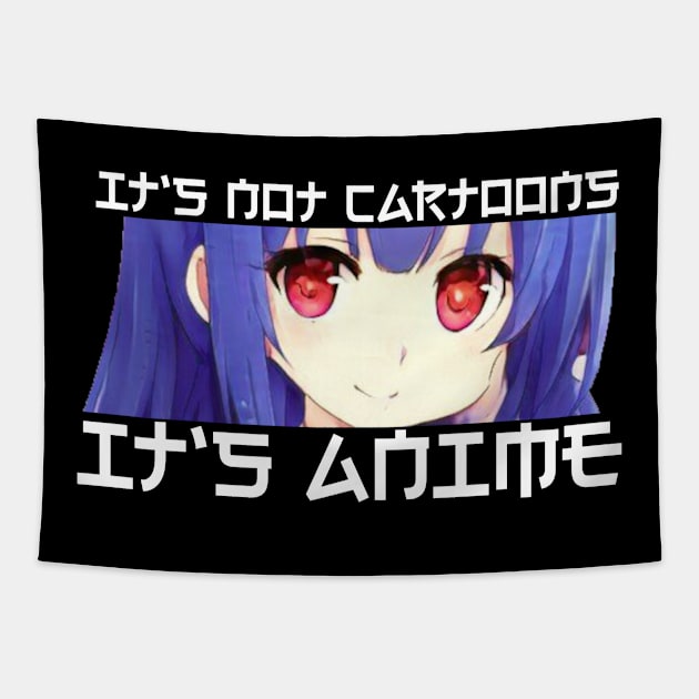 Its Not Cartoons Its Anime Tapestry by ZenCloak