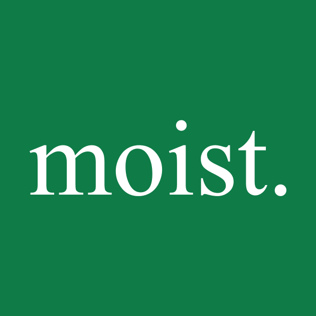 Moist by FreddieCoolgear