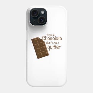 I'd give up Chocolate but i'm not a quitter Phone Case