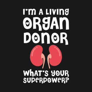 i am a living organ donar T-Shirt