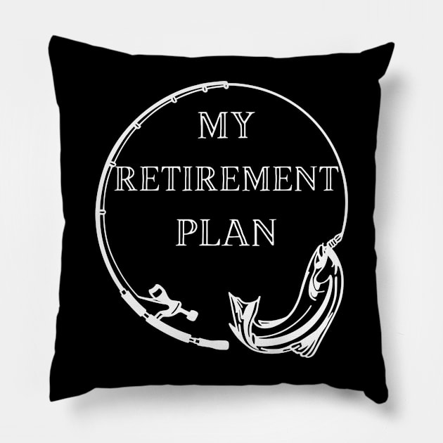 Fishing is my retirement plan Pillow by Createdreams