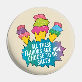 All these flavors and you choose to be salty Pin