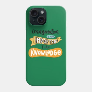 Imagination Is More Important Than Knowledge Phone Case