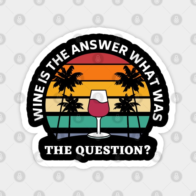 Wine Is The Answer What Was The Question Magnet by Ranawat Shop