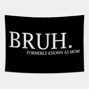 Bruh - formerly known as Mom Tapestry