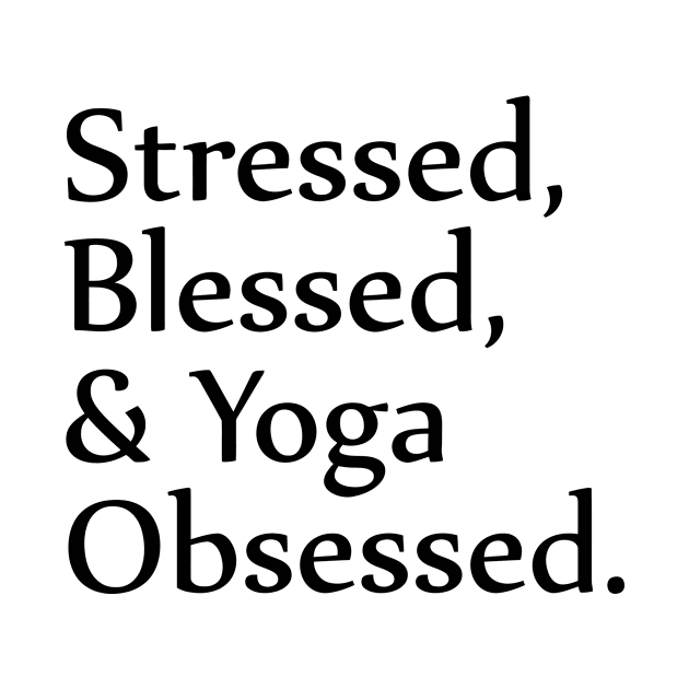 Stressed Blessed Yoga Obsessed by Jhonson30