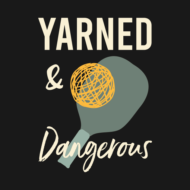 Pickleball Pun Yarned & Dangerous by whyitsme