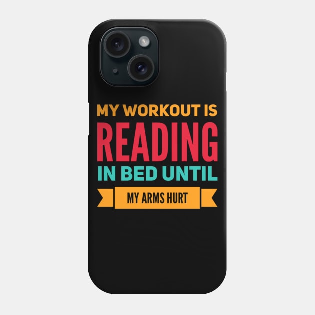 My workout is reading in bed until my arms hurt Phone Case by BoogieCreates