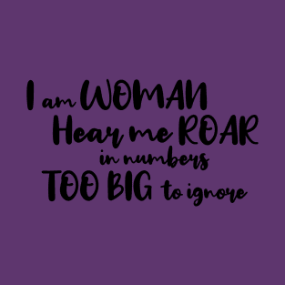 I Am Woman, Hear Me Roar T-Shirt