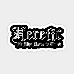 Heretic - He Who Dares to Think, Gothic, Metal, Dark quotes, Rebel Rebel, Individual, Thinking Sticker Magnet