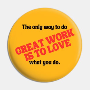 The only way to do great work is to love what you do. Pin