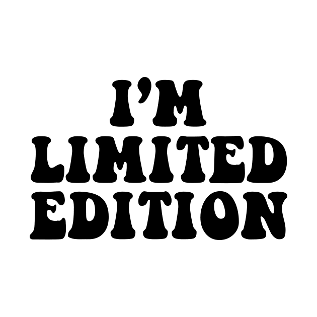 I'm limited edition - black text by NotesNwords