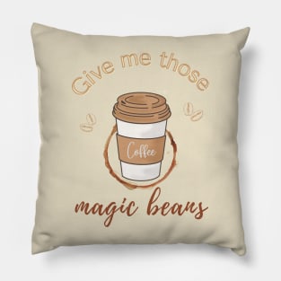 Give me those magic beans, coffee lover gift Pillow