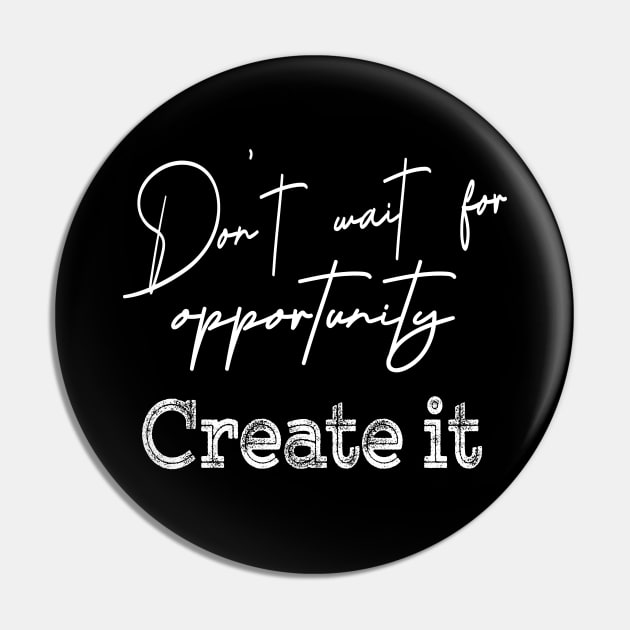 Don’t wait for opportunity, Create it | Opportunity quotes Pin by FlyingWhale369