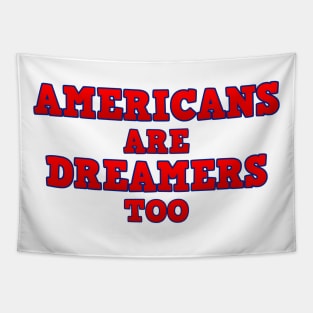 Americans Are Dreamers Too! Tapestry