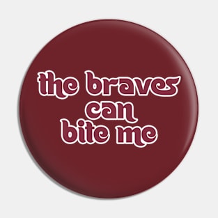 The Braves Can Bite Me Pin