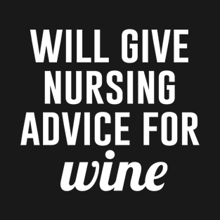 Will Give Nursing Advice for Wine T-Shirt