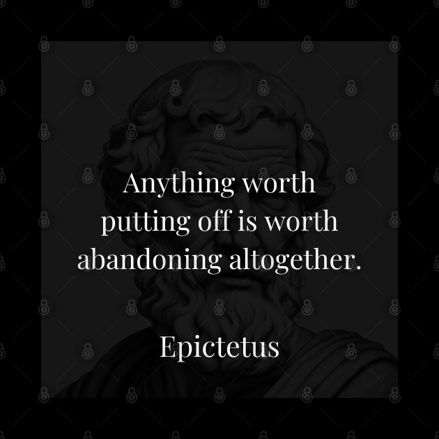 Epictetus's Wisdom: Abandoning Delay for Meaningful Action by Dose of Philosophy