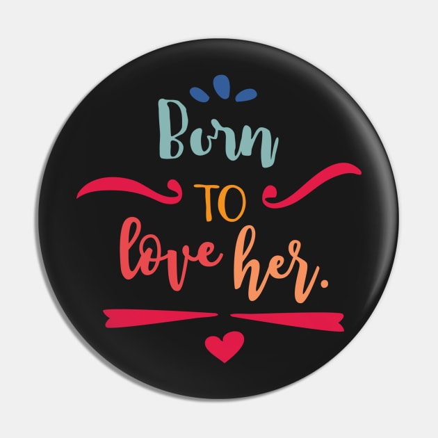 Born to Love Her Pin by TeeBunny17