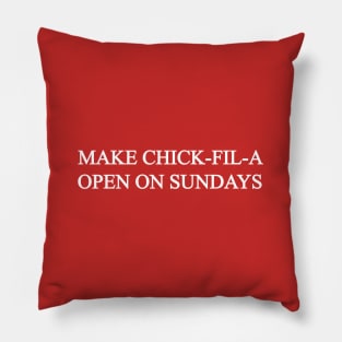 Make Chick-Fil-A Open on Sundays Pillow