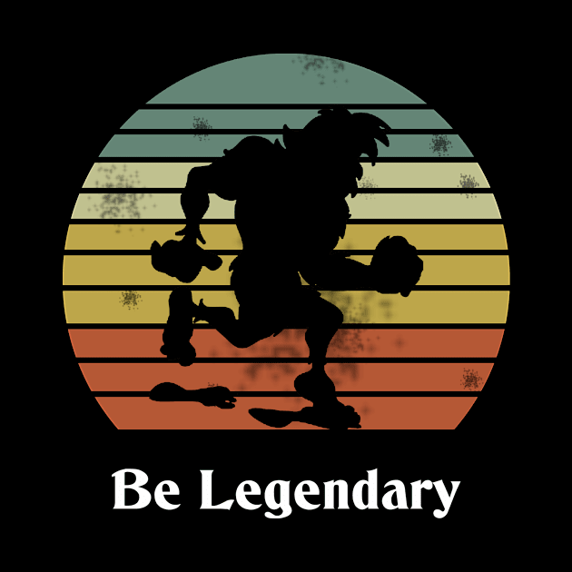 Retro Bigfoot Be Legendary Motivational by Trendy_Designs