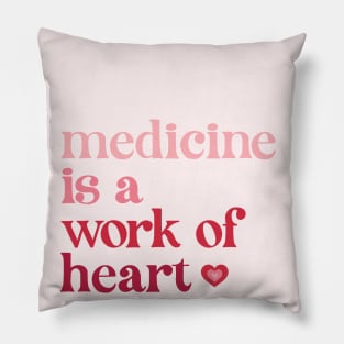 Medicine is a Work of Heart Pillow