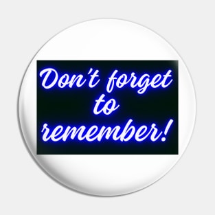 DON'T FORGET TO REMEMBER Pin